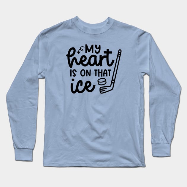 My Heart Is On That Ice Hockey Mom Day Cute Funny Long Sleeve T-Shirt by GlimmerDesigns